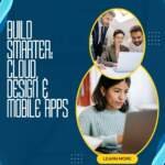 Build Smarter: Cloud, Design & Mobile Apps