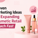 Proven Marketing Ideas for Expanding Cosmetic Retail Reach Fast