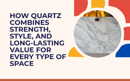How Quartz Combines Strength, Style, and Long-Lasting Value for Every Type of Space
