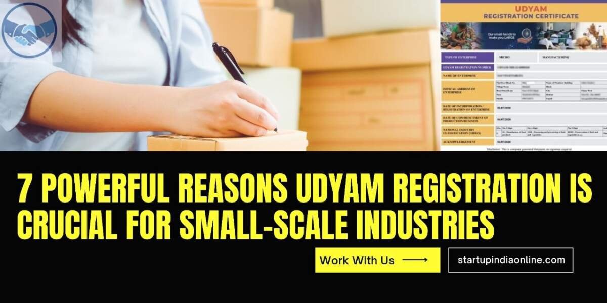 7 Powerful Reasons Udyam Registration Is Crucial for Small-Scale Industries