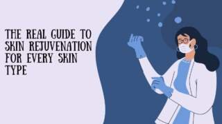The Real Guide to Skin Rejuvenation for Every Skin Type